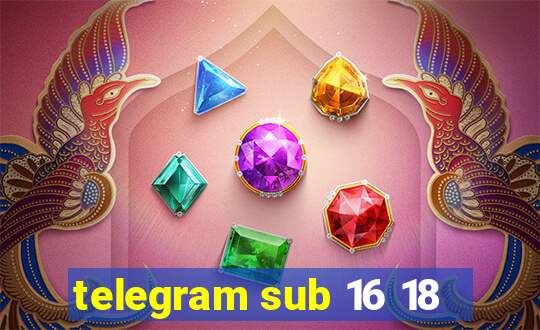 telegram sub 16 18